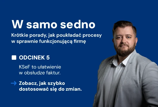 W samo sedno, odc. 5: Sprawny obieg faktur już w pierwszych miesiącach KSeF