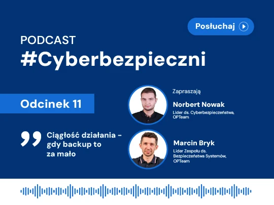 Cyberbezpieczni 11: Ciągłość działania - gdy backup to za mało