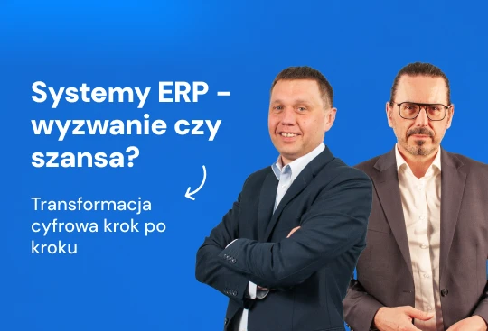 Webinar: Transformacja cyfrowa z ERP. Jak przeprowadzić ją sprawnie, bezpieczne i z korzyścią dla firmy?