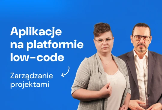 Webinar: Aplikacje biznesowe w technologii low code Zarządzanie projektami