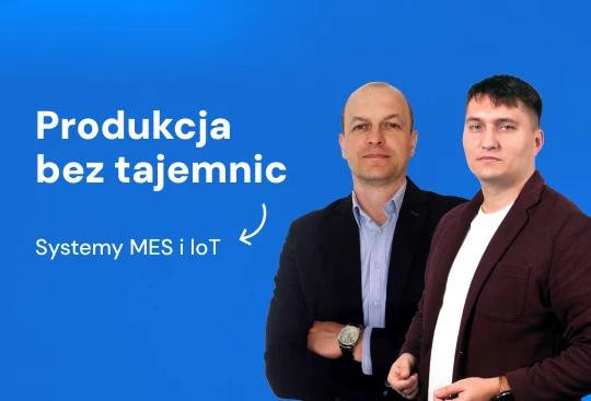 Webinar: Czy na pewno wiesz, co dzieje się na produkcji? Jak zwiększyć kontrolę z systemem MES i IoT