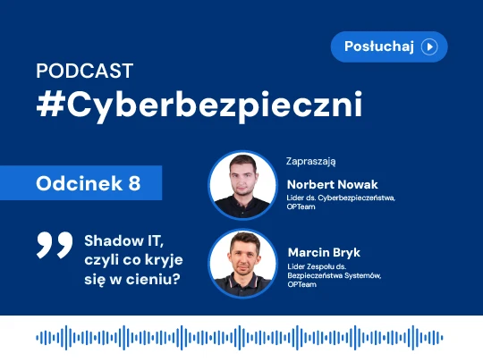 Cyberbezpieczni 08: Shadow IT, czyli co kryje się w cieniu?