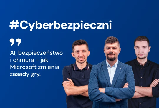 Panel Ekspertów #Cyberbezpieczni. Odc. 1: AI, bezpieczeństwo i chmura - jak Microsoft zmienia zasady gry.